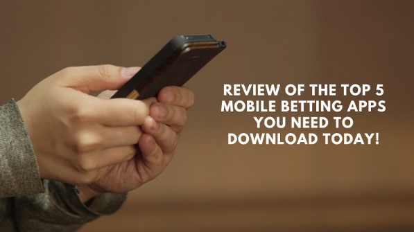 Review Of The Top 5 Mobile Betting Apps You Need to Download Today!