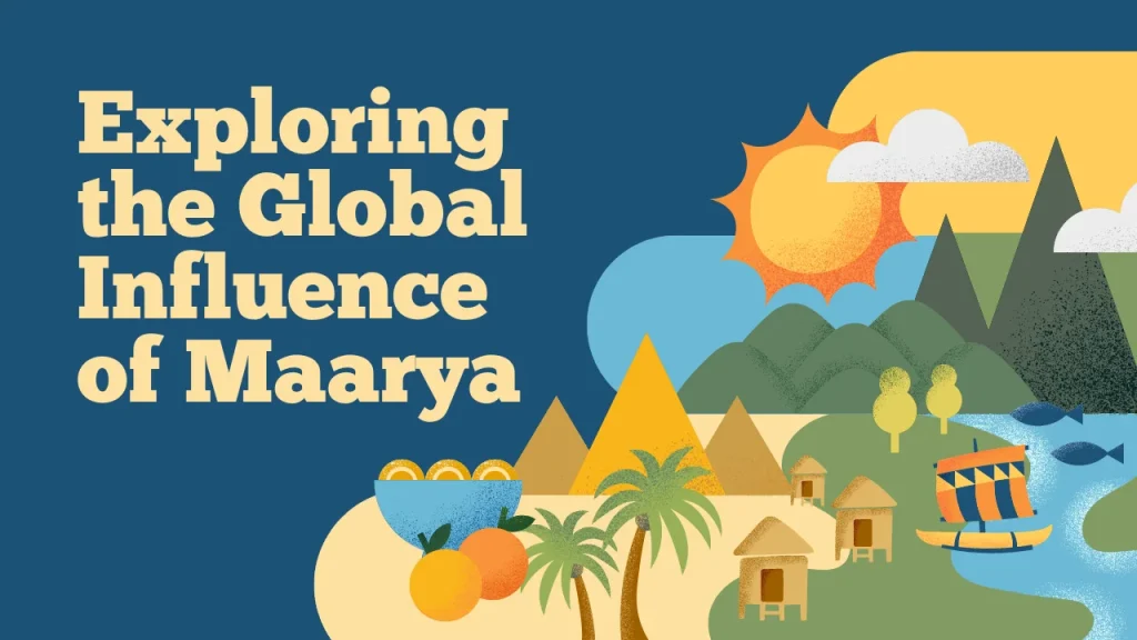 Exploring the Global Influence of Maarya
